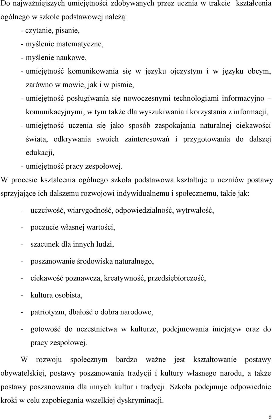 wyszukiwania i korzystania z informacji, - umiejętność uczenia się jako sposób zaspokajania naturalnej ciekawości świata, odkrywania swoich zainteresowań i przygotowania do dalszej edukacji, -