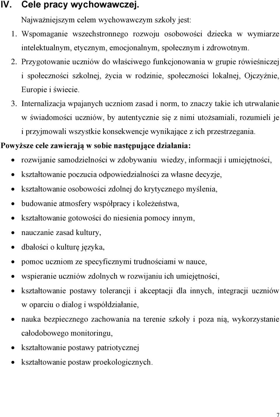 Przygotowanie uczniów do właściwego funkcjonowania w grupie rówieśniczej i społeczności szkolnej, życia w rodzinie, społeczności lokalnej, Ojczyźnie, Europie i świecie. 3.