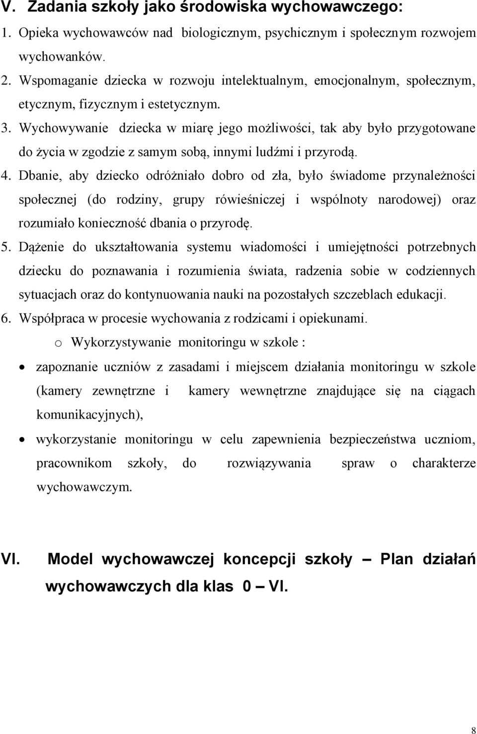 Wychowywanie dziecka w miarę jego możliwości, tak aby było przygotowane do życia w zgodzie z samym sobą, innymi ludźmi i przyrodą. 4.