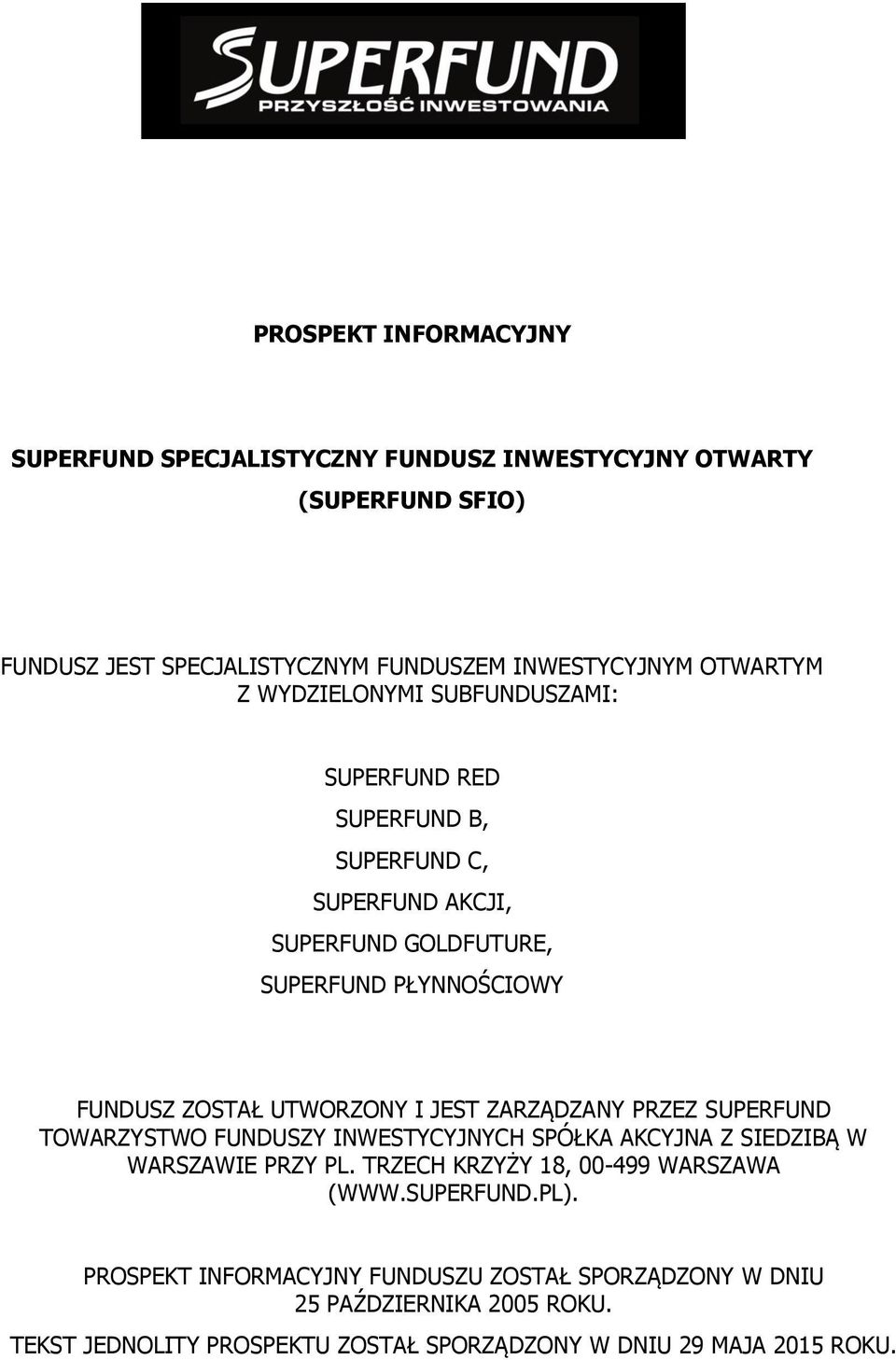 JEST ZARZĄDZANY PRZEZ SUPERFUND TOWARZYSTWO FUNDUSZY INWESTYCYJNYCH SPÓŁKA AKCYJNA Z SIEDZIBĄ W WARSZAWIE PRZY PL. TRZECH KRZYŻY 18, 00-499 WARSZAWA (WWW.