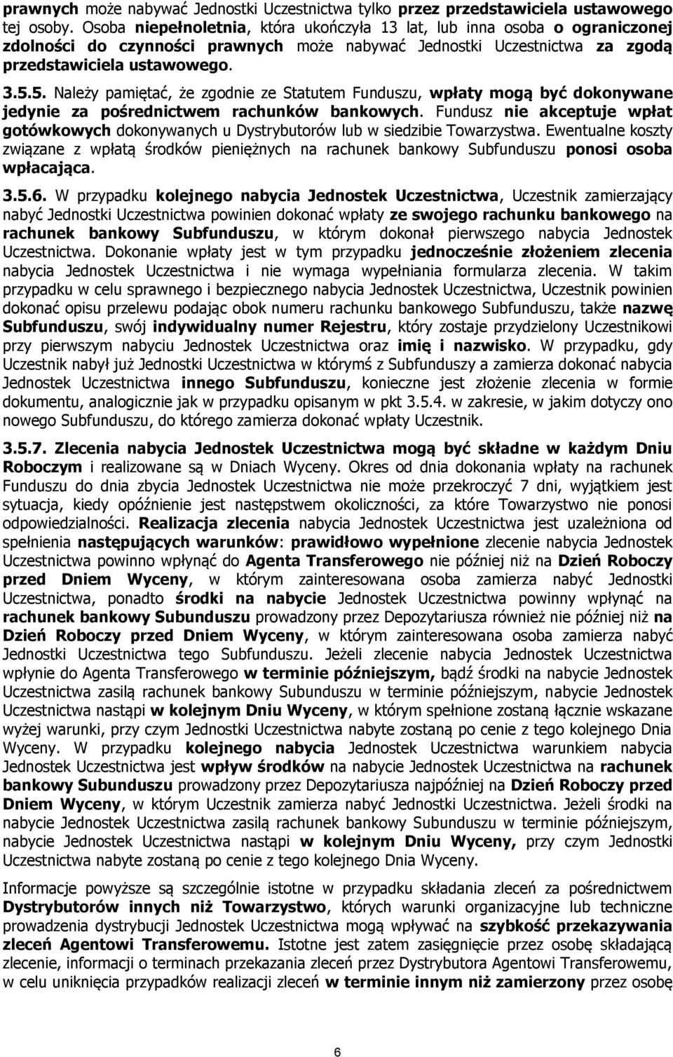 5. Należy pamiętać, że zgodnie ze Statutem Funduszu, wpłaty mogą być dokonywane jedynie za pośrednictwem rachunków bankowych.