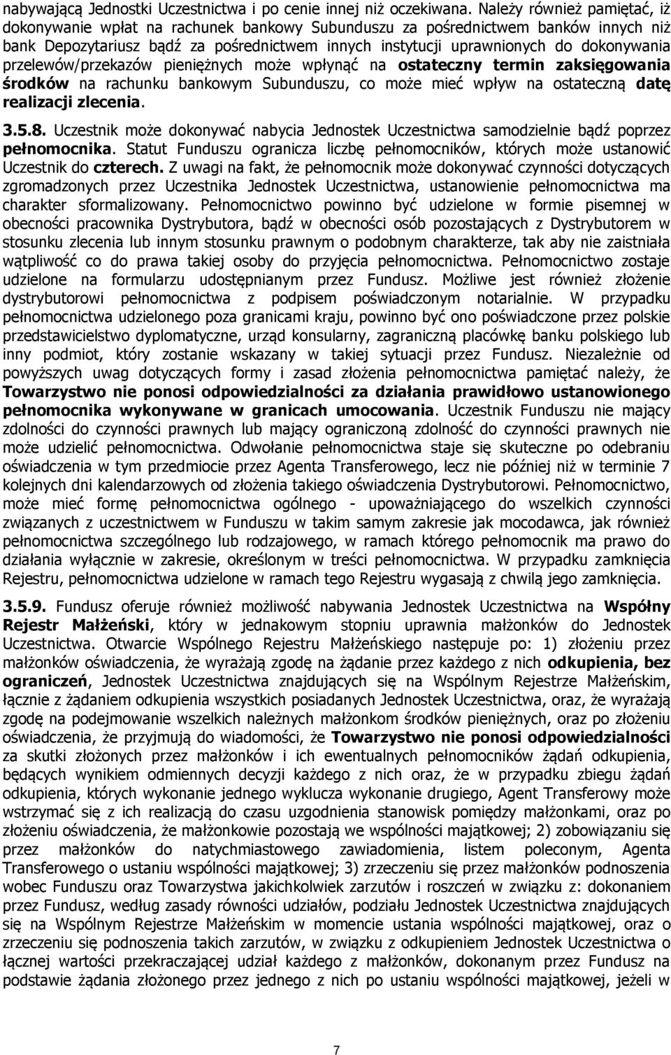 przelewów/przekazów pieniężnych może wpłynąć na ostateczny termin zaksięgowania środków na rachunku bankowym Subunduszu, co może mieć wpływ na ostateczną datę realizacji zlecenia. 3.5.8.