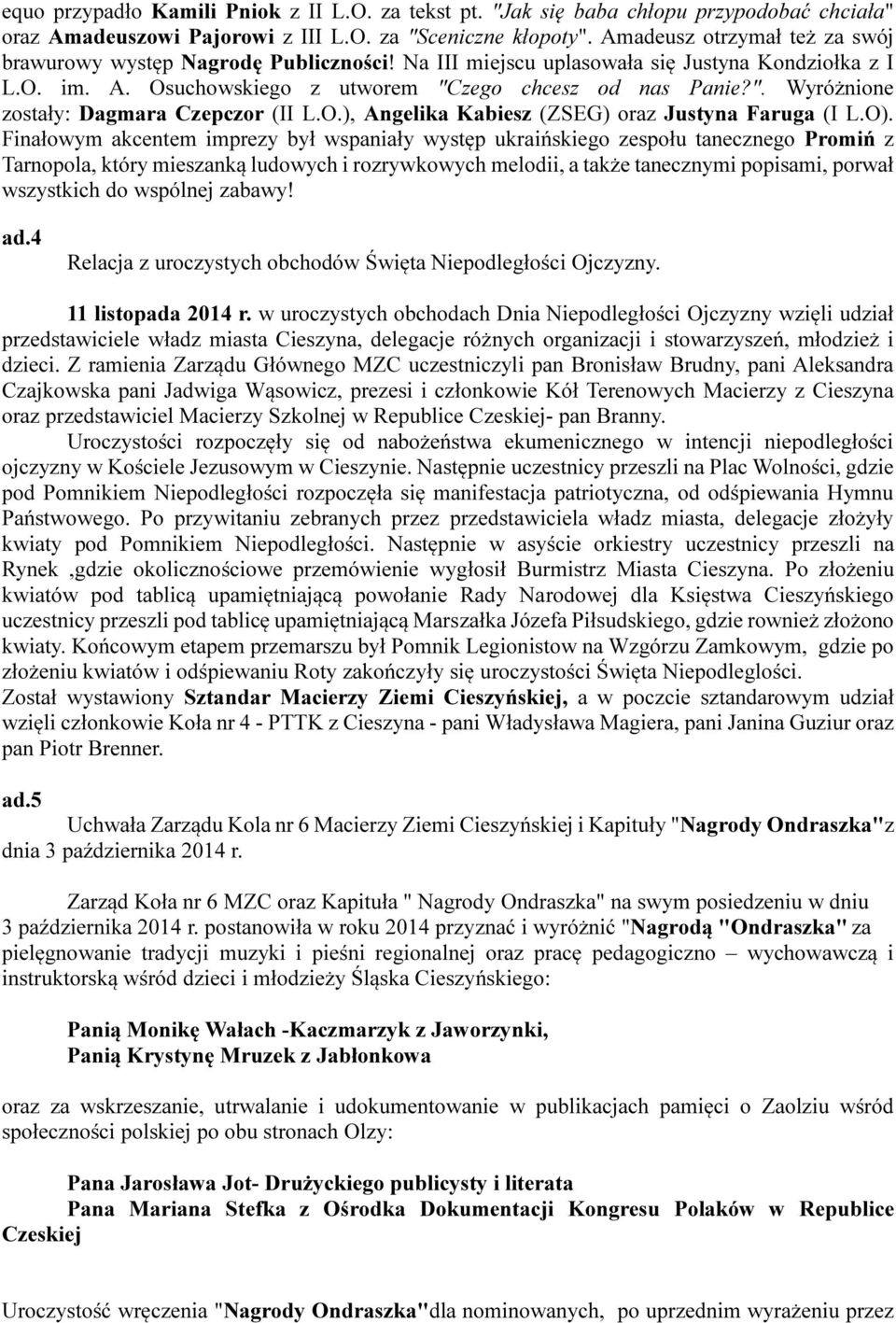 zego chcesz od nas Panie?". Wyróżnione zostały: Dagmara Czepczor (II L.O.), Angelika Kabiesz (ZSEG) oraz Justyna Faruga (I L.O).