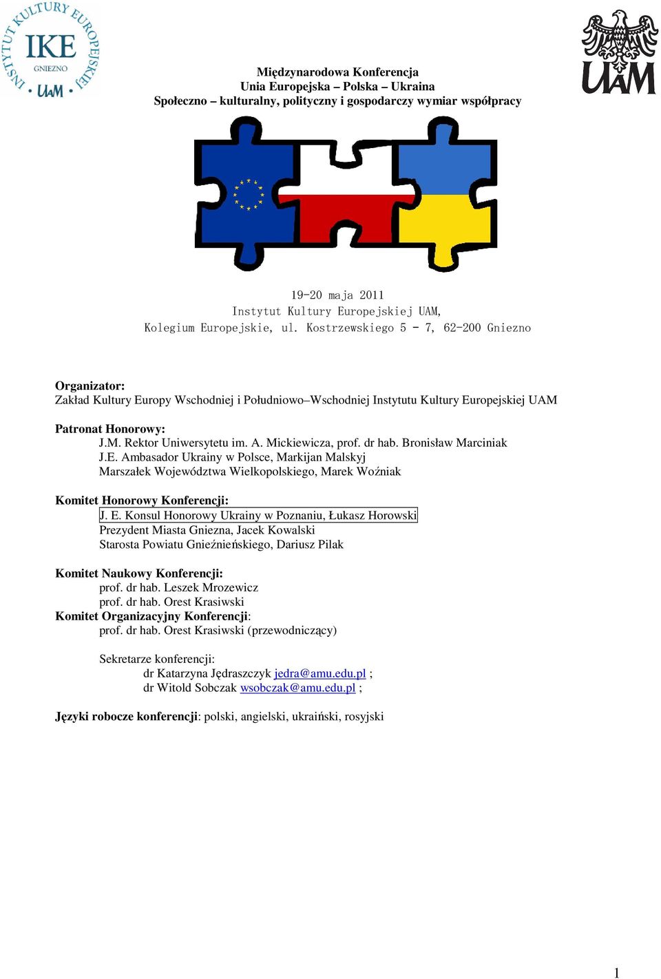 Mickiewicza, prof. dr hab. Bronisław Marciniak J.E. Ambasador Ukrainy w Polsce, Markijan Malskyj Marszałek Województwa Wielkopolskiego, Marek Woźniak Komitet Honorowy Konferencji: J. E.