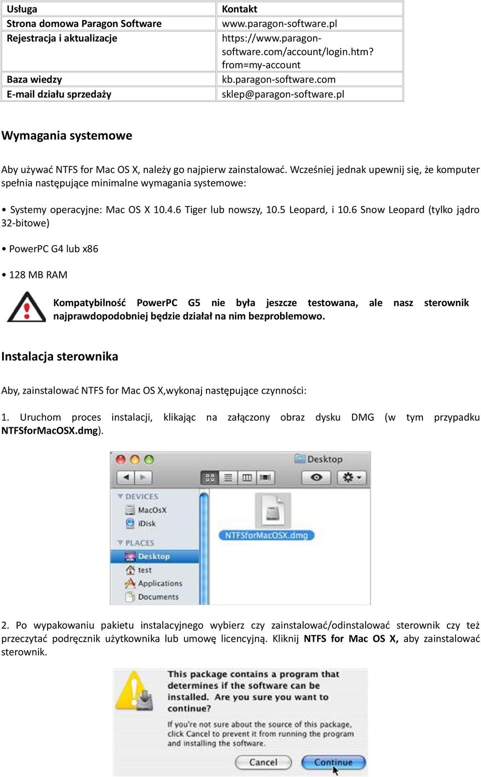 Wcześniej jednak upewnij się, że komputer spełnia następujące minimalne wymagania systemowe: Systemy operacyjne: Mac OS X 10.4.6 Tiger lub nowszy, 10.5 Leopard, i 10.