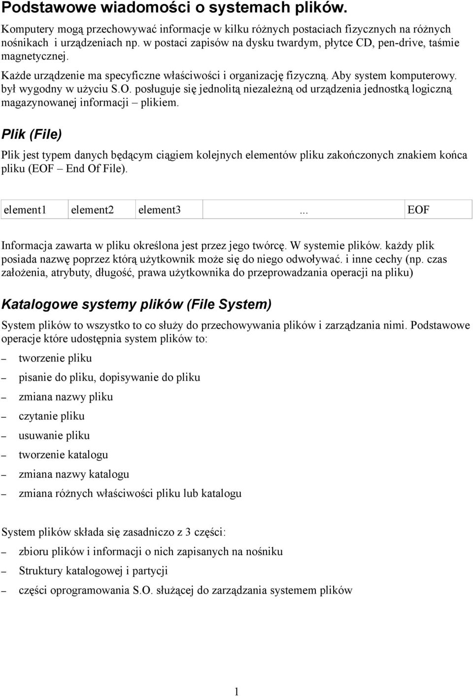 posługuje się jednolitą niezależną od urządzenia jednostką logiczną magazynowanej informacji plikiem.