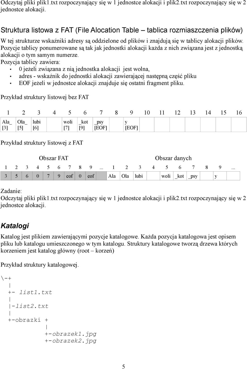 Pozycje tablicy ponumerowane są tak jak jednostki alokacji każda z nich związana jest z jednostką alokacji o tym samym numerze.