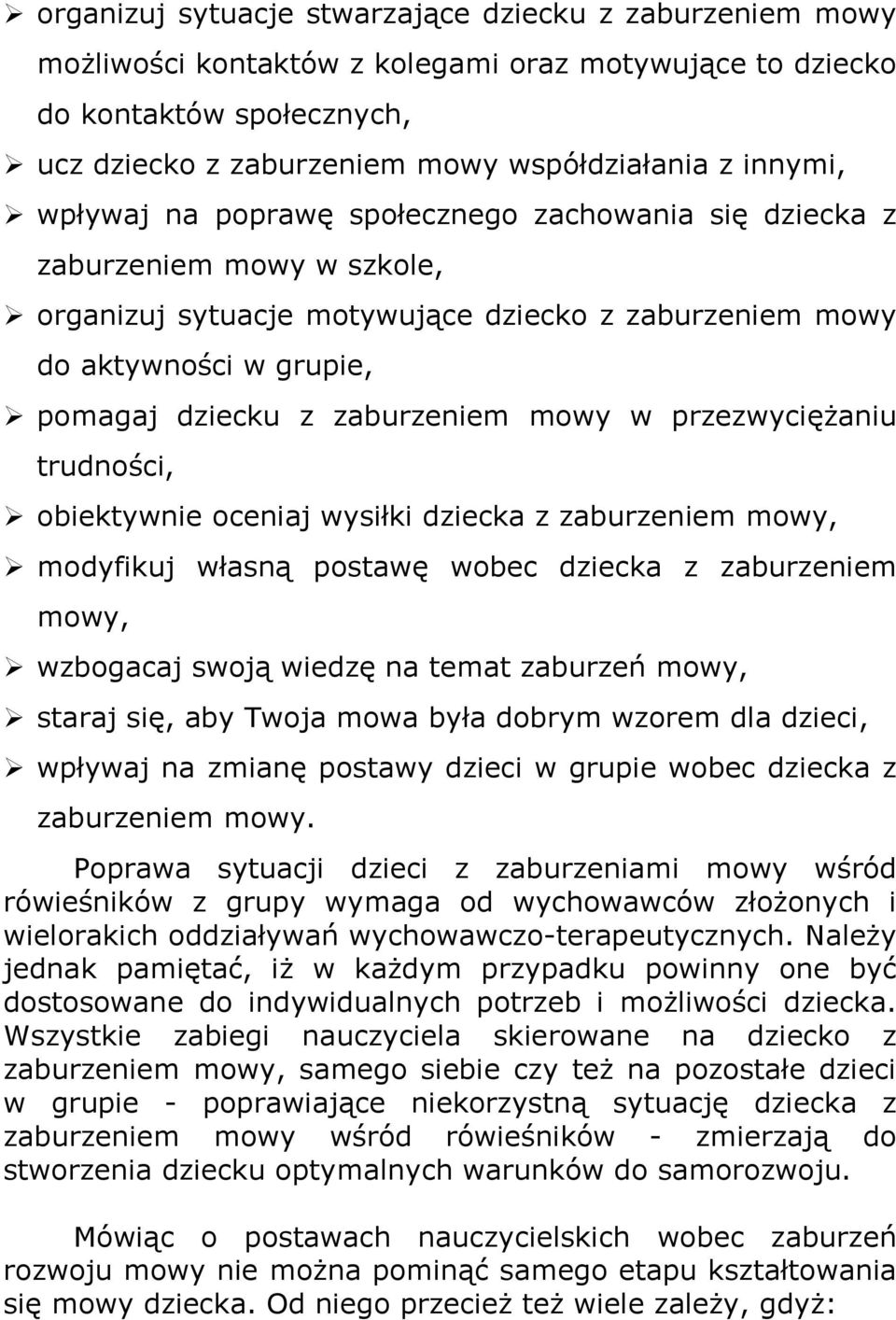 w przezwycięŝaniu trudności, obiektywnie oceniaj wysiłki dziecka z zaburzeniem mowy, modyfikuj własną postawę wobec dziecka z zaburzeniem mowy, wzbogacaj swoją wiedzę na temat zaburzeń mowy, staraj