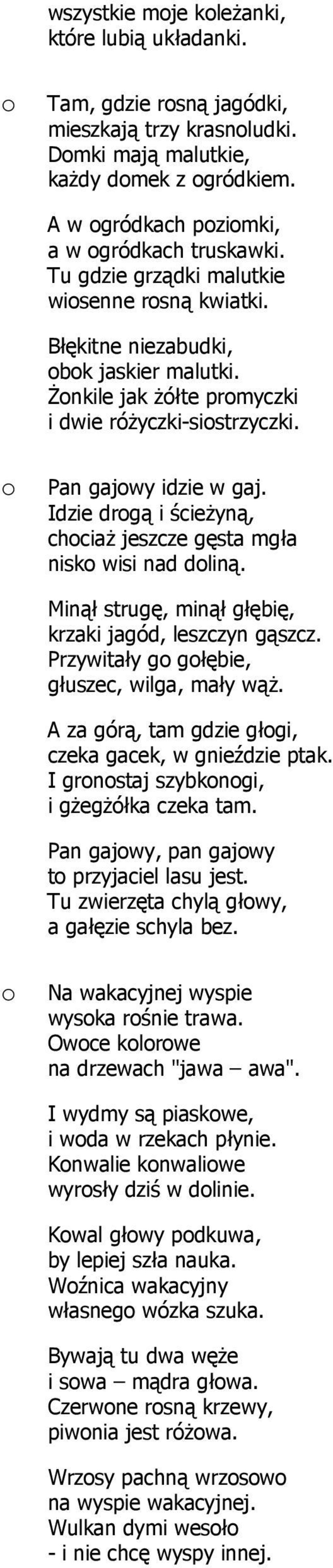Idzie drgą i ścieŝyną, chciaŝ jeszcze gęsta mgła nisk wisi nad dliną. Minął strugę, minął głębię, krzaki jagód, leszczyn gąszcz. Przywitały g głębie, głuszec, wilga, mały wąŝ.