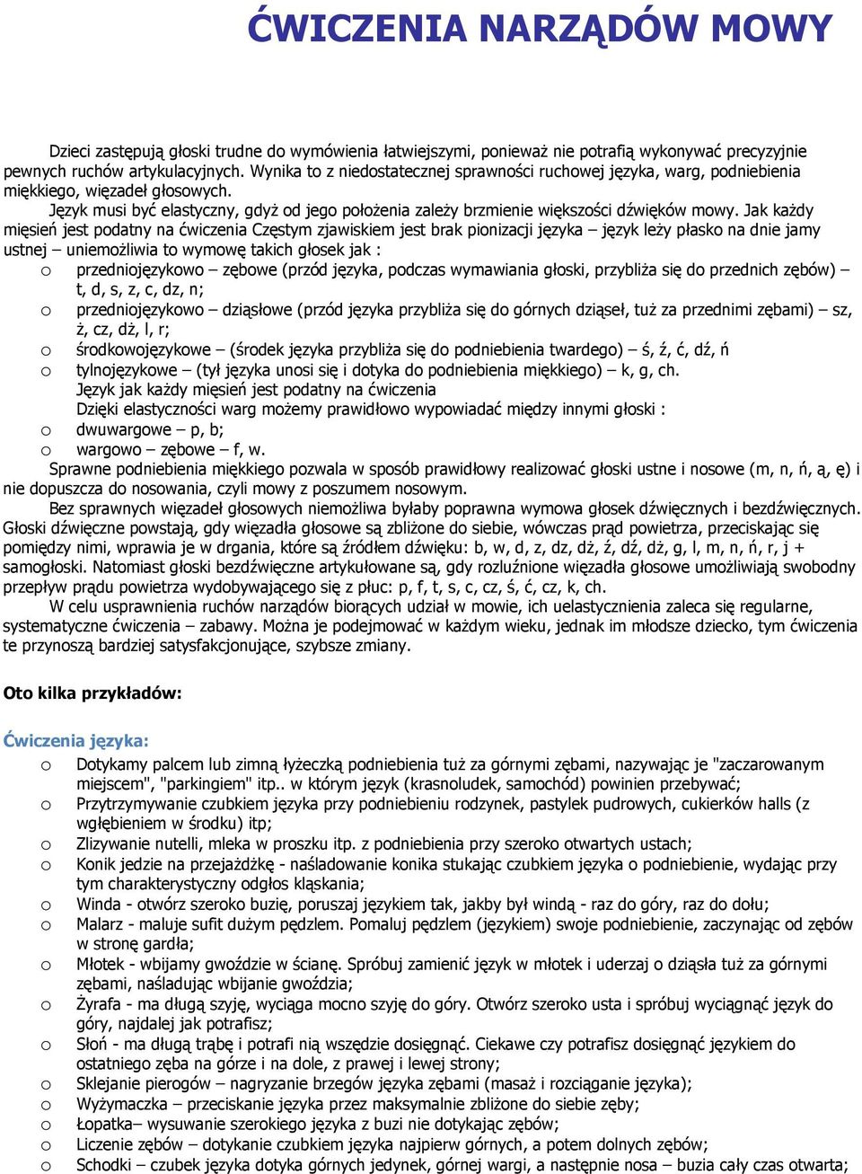 Jak kaŝdy mięsień jest pdatny na ćwiczenia Częstym zjawiskiem jest brak pinizacji języka język leŝy płask na dnie jamy ustnej uniemŝliwia t wymwę takich głsek jak : przednijęzykw zębwe (przód języka,