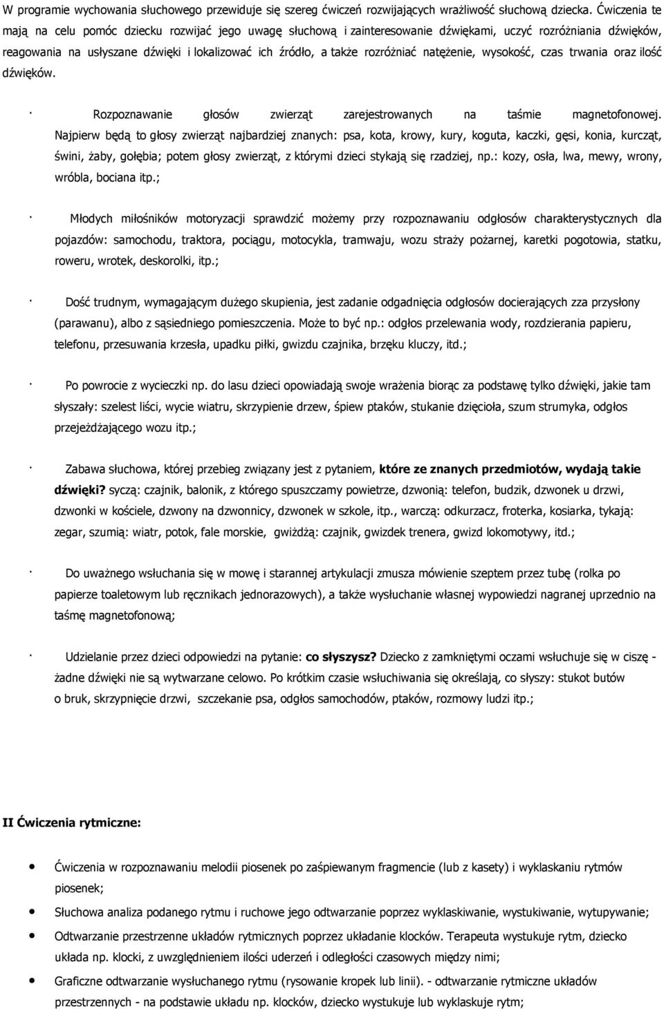 natęŝenie, wyskść, czas trwania raz ilść dźwięków. Rzpznawanie głsów zwierząt zarejestrwanych na taśmie magnetfnwej.