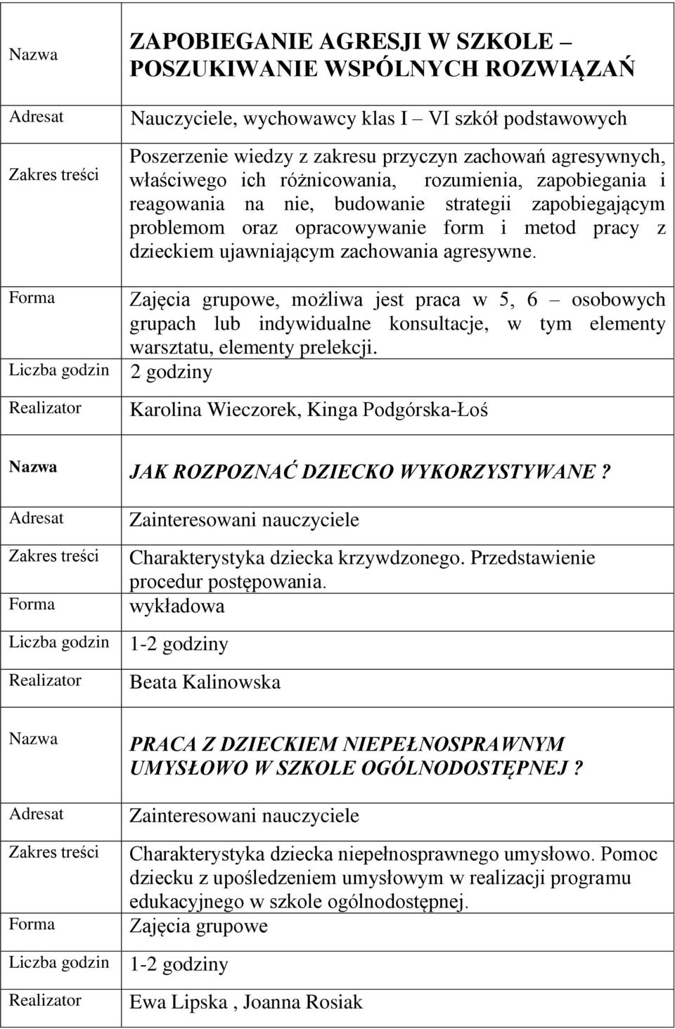 , możliwa jest praca w 5, 6 osobowych grupach lub indywidualne konsultacje, w tym elementy warsztatu, elementy prelekcji. Karolina Wieczorek, Kinga Podgórska-Łoś JAK ROZPOZNAĆ DZIECKO WYKORZYSTYWANE?