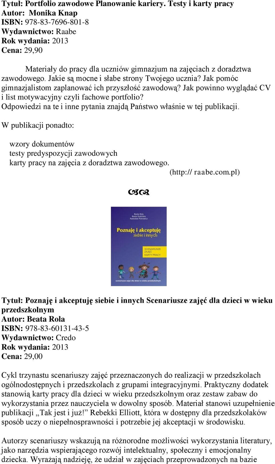 Jakie są mocne i słabe strony Twojego ucznia? Jak pomóc gimnazjalistom zaplanować ich przyszłość zawodową? Jak powinno wyglądać CV i list motywacyjny czyli fachowe portfolio?