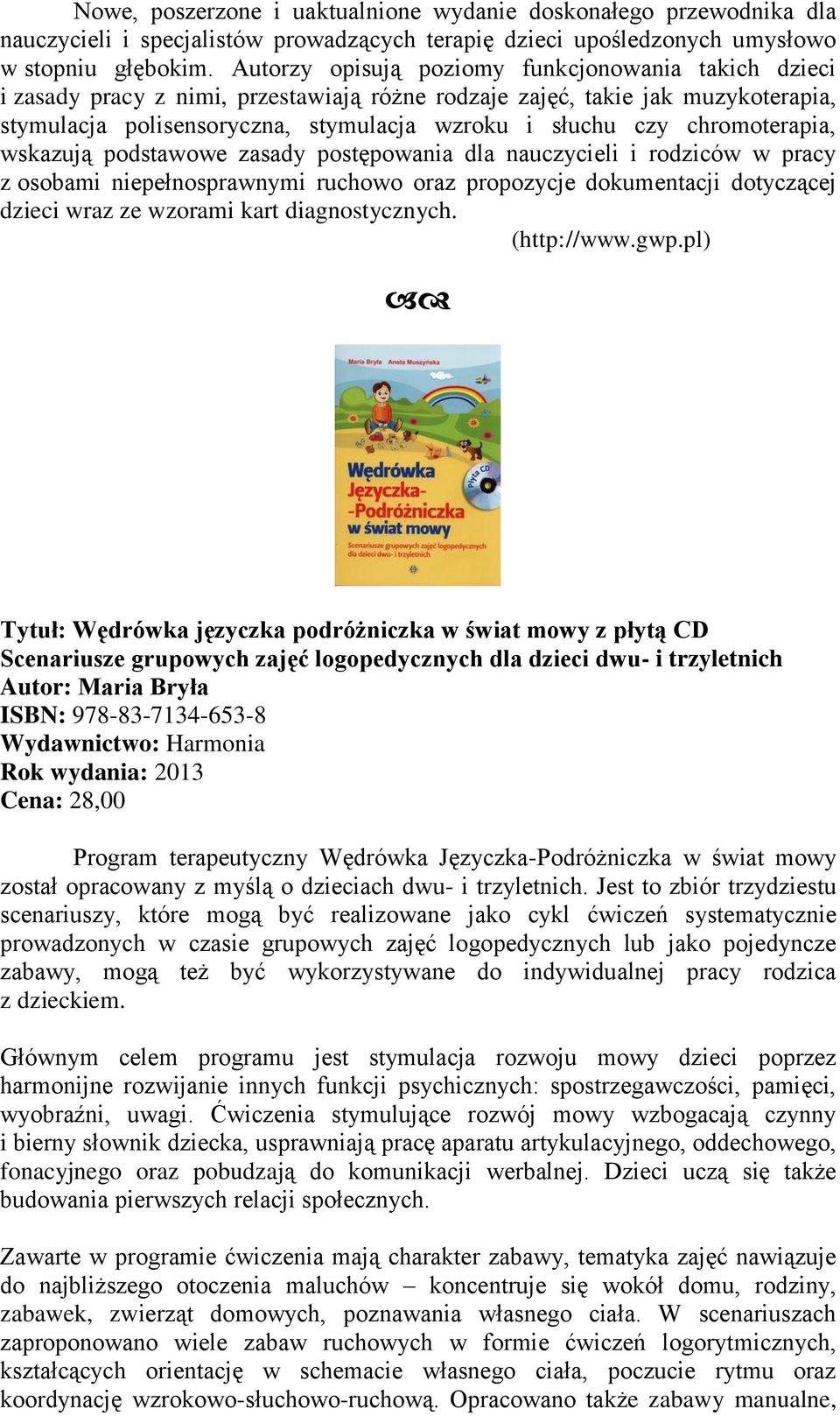 chromoterapia, wskazują podstawowe zasady postępowania dla nauczycieli i rodziców w pracy z osobami niepełnosprawnymi ruchowo oraz propozycje dokumentacji dotyczącej dzieci wraz ze wzorami kart