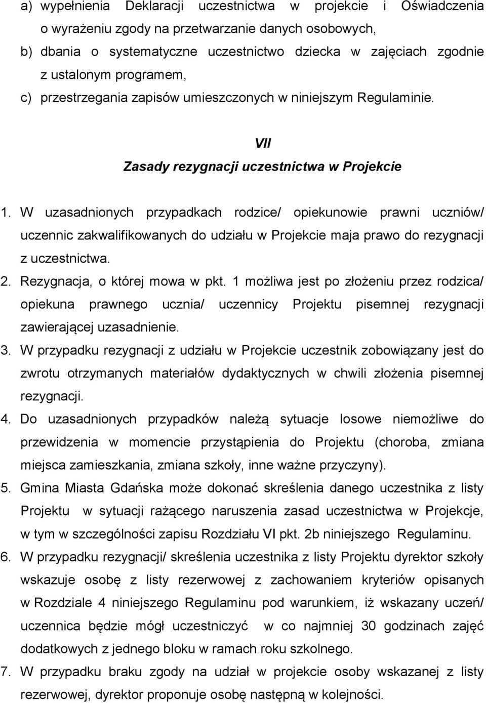 W uzasadnionych przypadkach rodzice/ opiekunowie prawni uczniów/ uczennic zakwalifikowanych do udziału w Projekcie maja prawo do rezygnacji z uczestnictwa. 2. Rezygnacja, o której mowa w pkt.