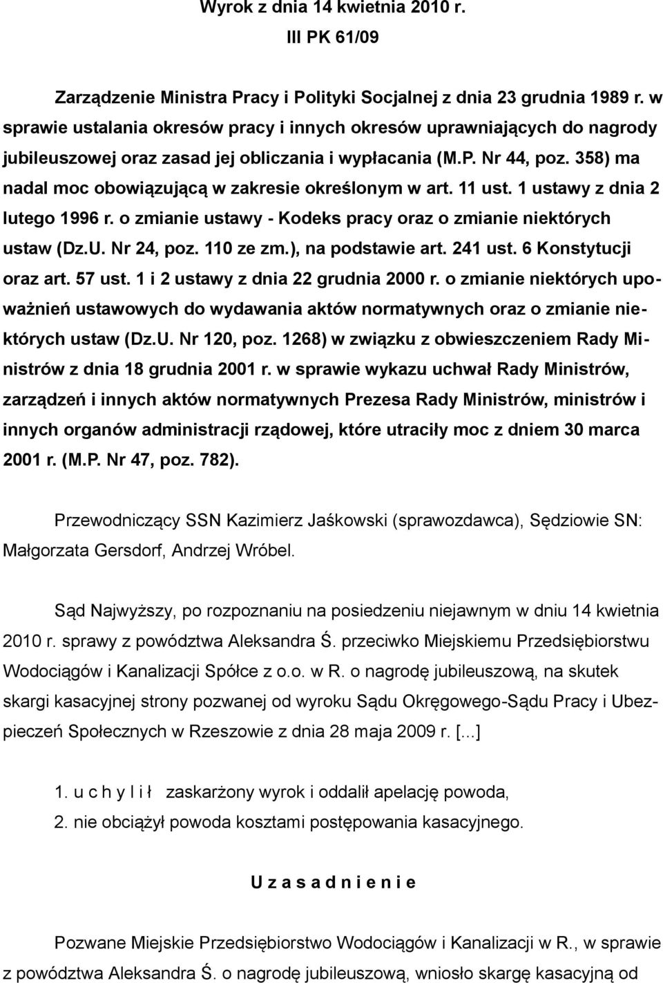 358) ma nadal moc obowiązującą w zakresie określonym w art. 11 ust. 1 ustawy z dnia 2 lutego 1996 r. o zmianie ustawy - Kodeks pracy oraz o zmianie niektórych ustaw (Dz.U. Nr 24, poz. 110 ze zm.