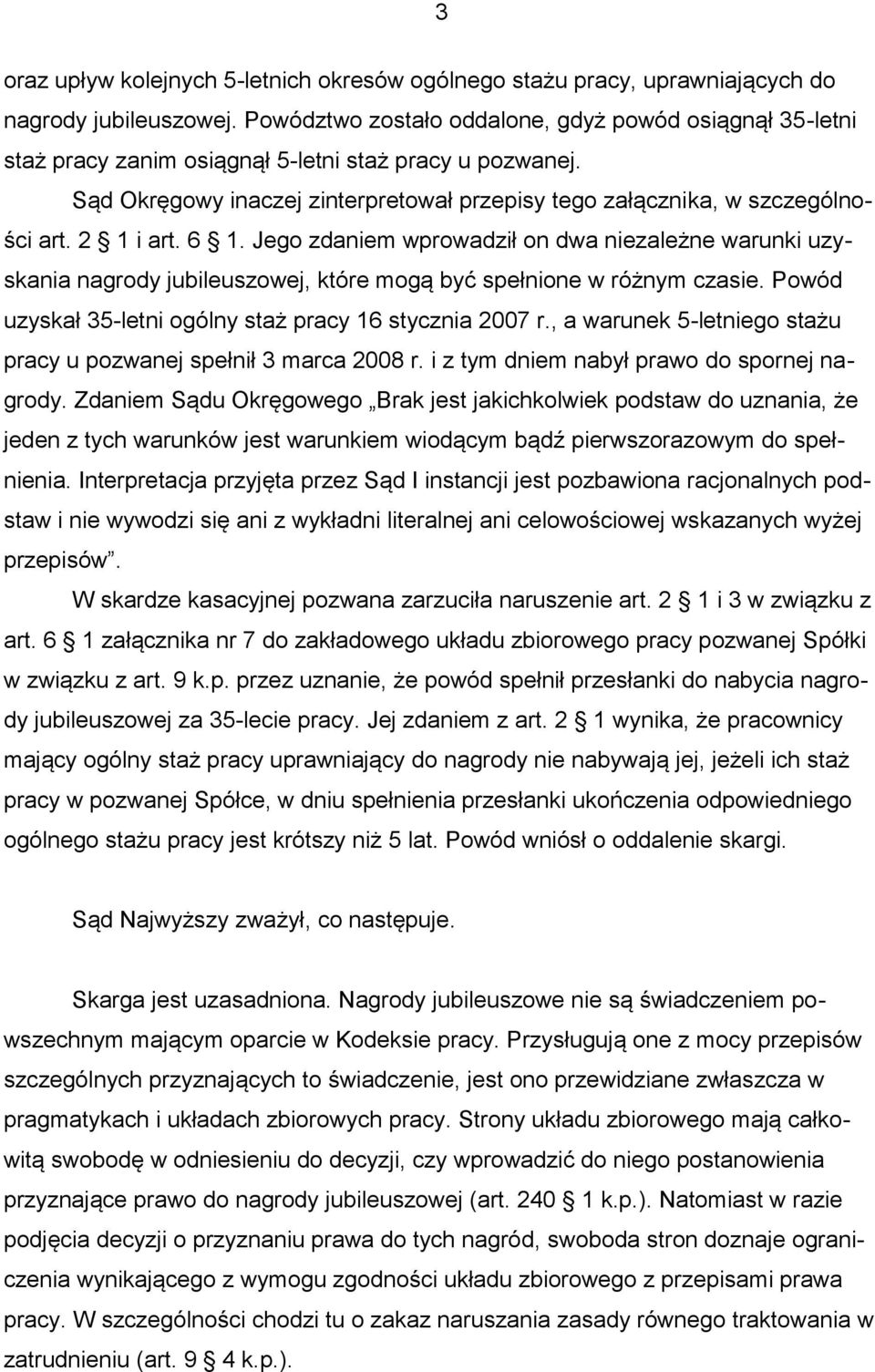 2 1 i art. 6 1. Jego zdaniem wprowadził on dwa niezależne warunki uzyskania nagrody jubileuszowej, które mogą być spełnione w różnym czasie.