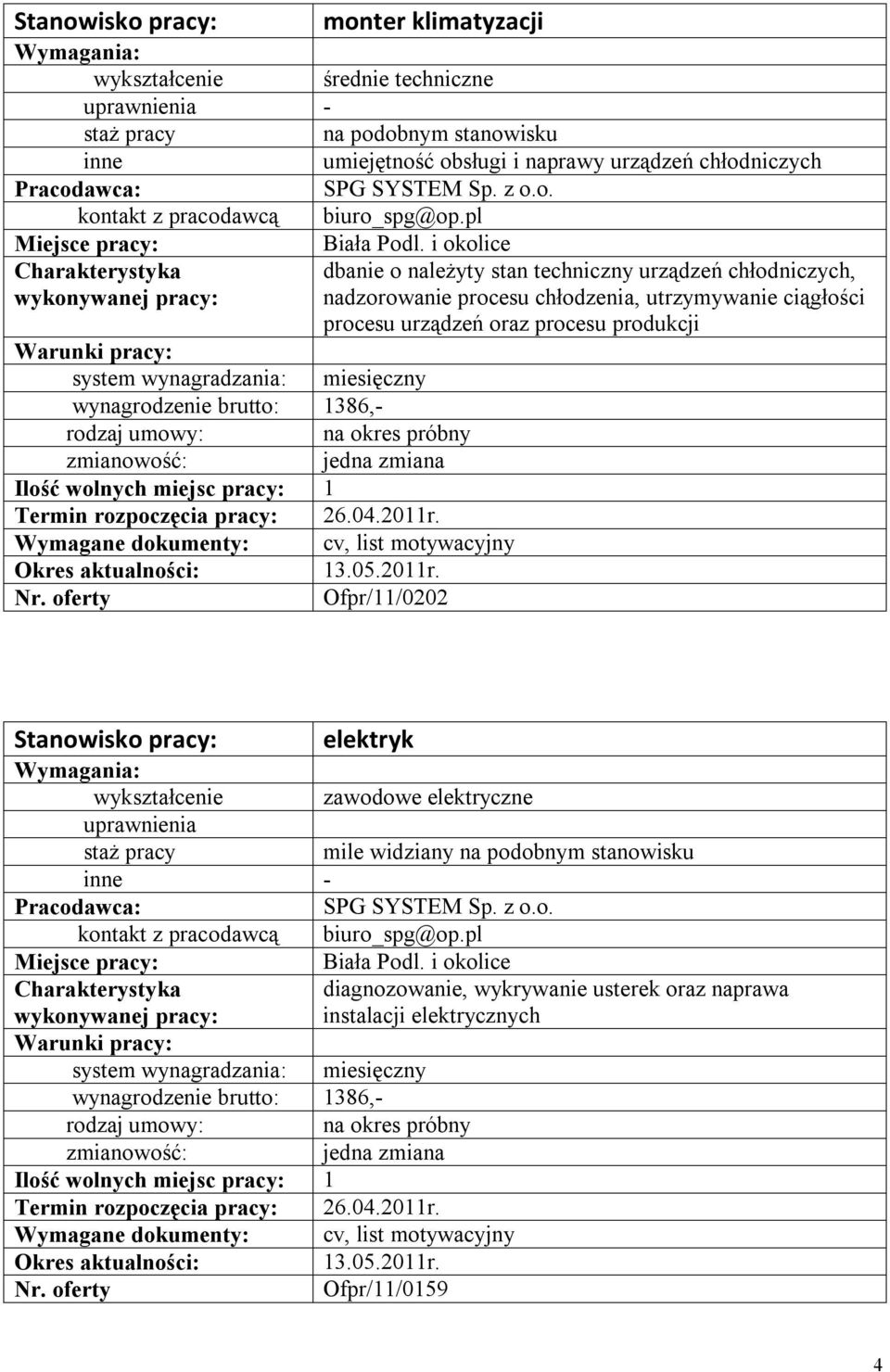 i okolice dbanie o należyty stan techniczny urządzeń chłodniczych, nadzorowanie procesu chłodzenia, utrzymywanie ciągłości procesu urządzeń oraz procesu produkcji Termin rozpoczęcia