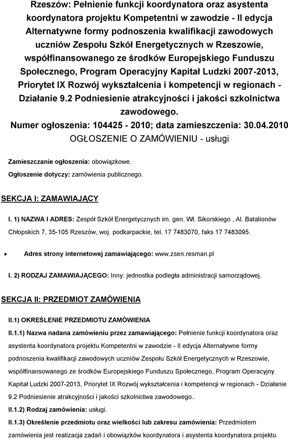 - Działanie 9.2 Podniesienie atrakcyjności i jakości szkolnictwa zawodowego. Numer ogłoszenia: 104425-2010; data zamieszczenia: 30.04.2010 OGŁOSZENIE O ZAMÓWIENIU - usługi Zamieszczanie ogłoszenia: obowiązkowe.