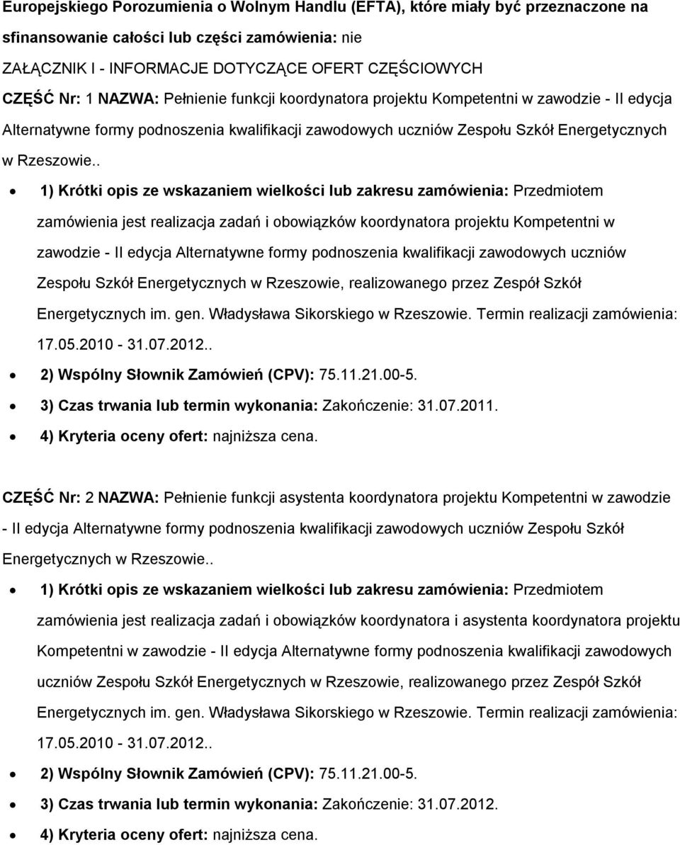 . 1) Krótki opis ze wskazaniem wielkości lub zakresu zamówienia: Przedmiotem zamówienia jest realizacja zadań i obowiązków koordynatora projektu Kompetentni w zawodzie - II edycja Alternatywne formy