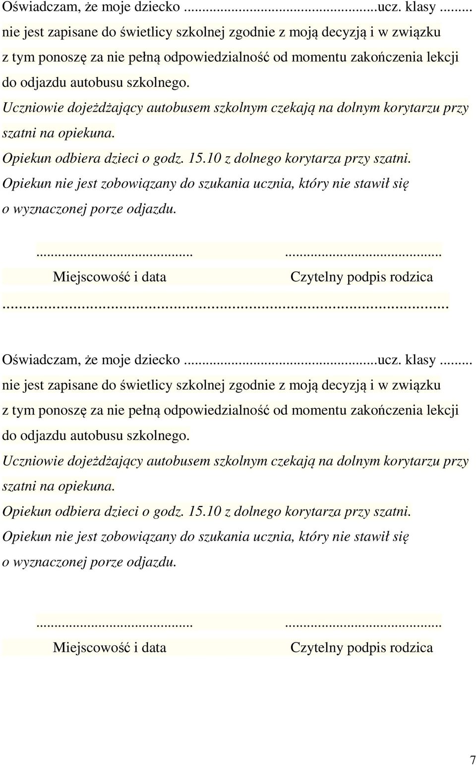 Uczniowie dojeżdżający autobusem szkolnym czekają na dolnym korytarzu przy szatni na opiekuna. Opiekun odbiera dzieci o godz. 15.10 z dolnego korytarza przy szatni.