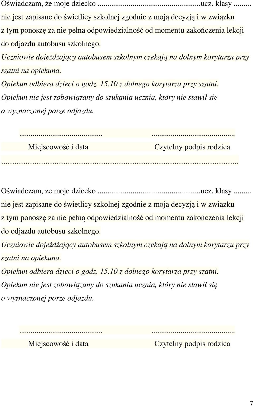 Uczniowie dojeżdżający autobusem szkolnym czekają na dolnym korytarzu przy szatni na opiekuna. Opiekun odbiera dzieci o godz. 15.10 z dolnego korytarza przy szatni.