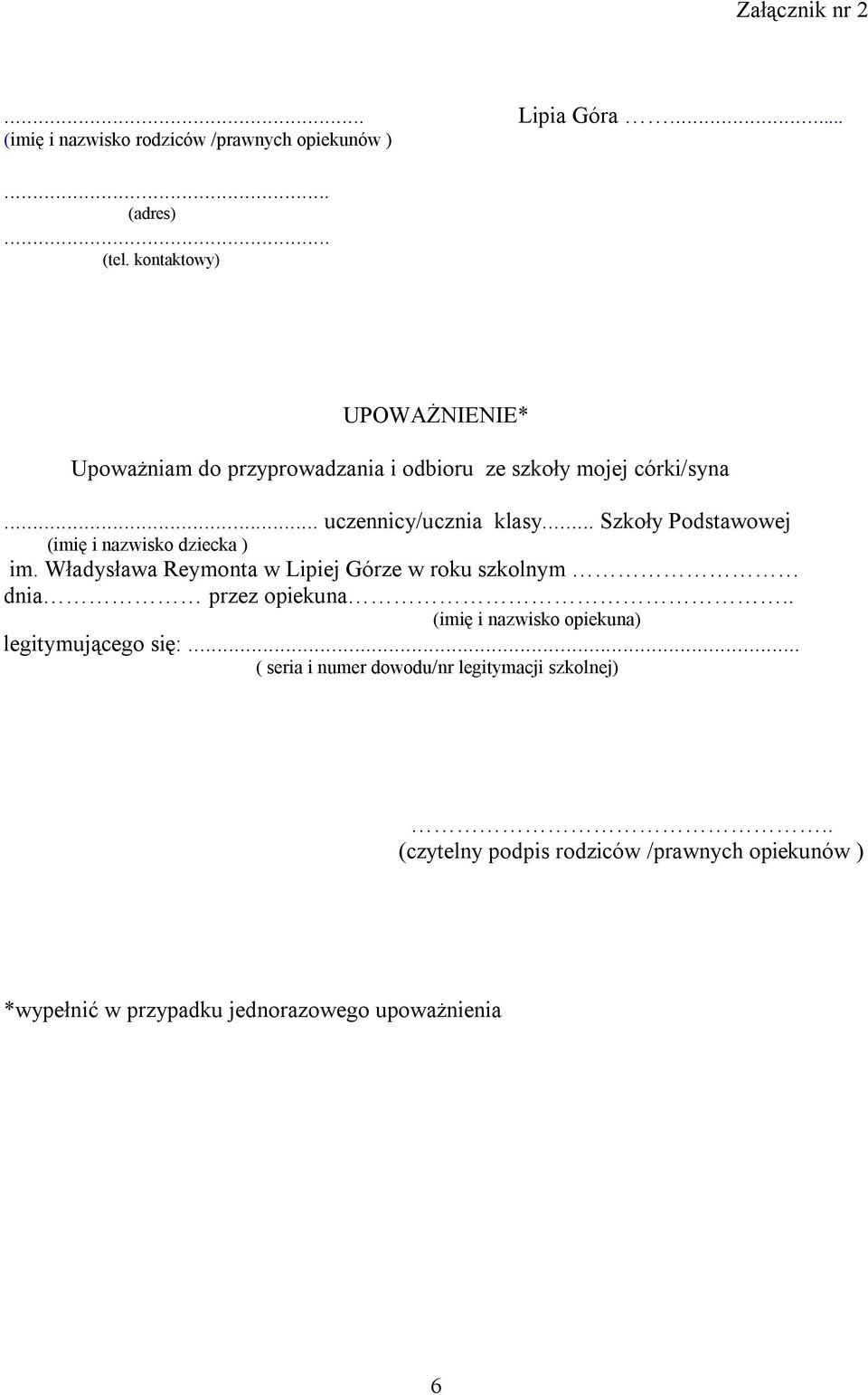 .. Szkoły Podstawowej (imię i nazwisko dziecka ) im. Władysława Reymonta w Lipiej Górze w roku szkolnym dnia przez opiekuna.