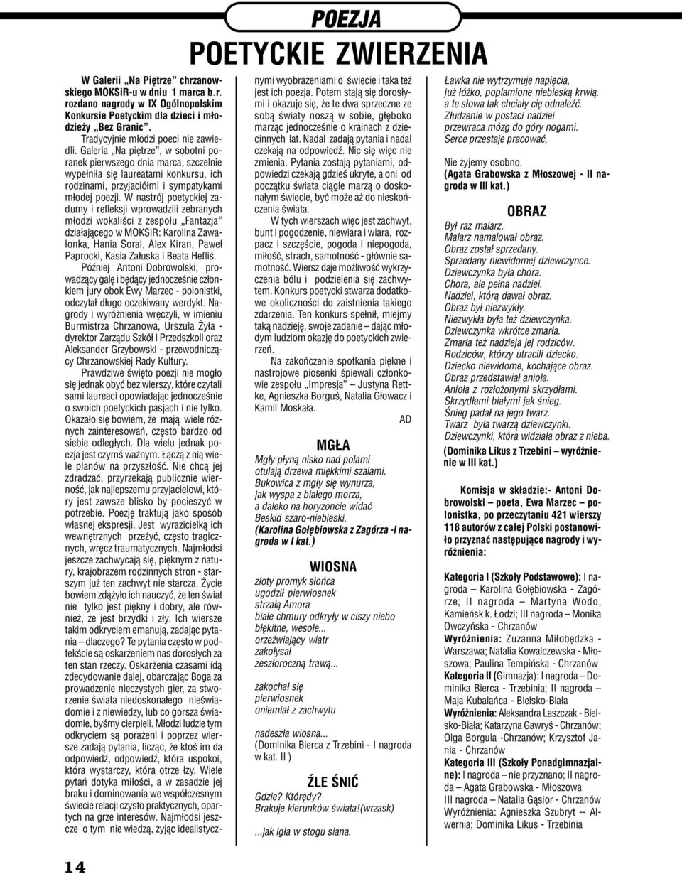 W nastrój poetyckiej zadumy i refleksji wprowadzili zebranych m³odzi wokaliœci z zespo³u Fantazja dzia³aj¹cego w MOKSiR: Karolina Zawalonka, Hania Soral, Alex Kiran, Pawe³ Paprocki, Kasia Za³uska i
