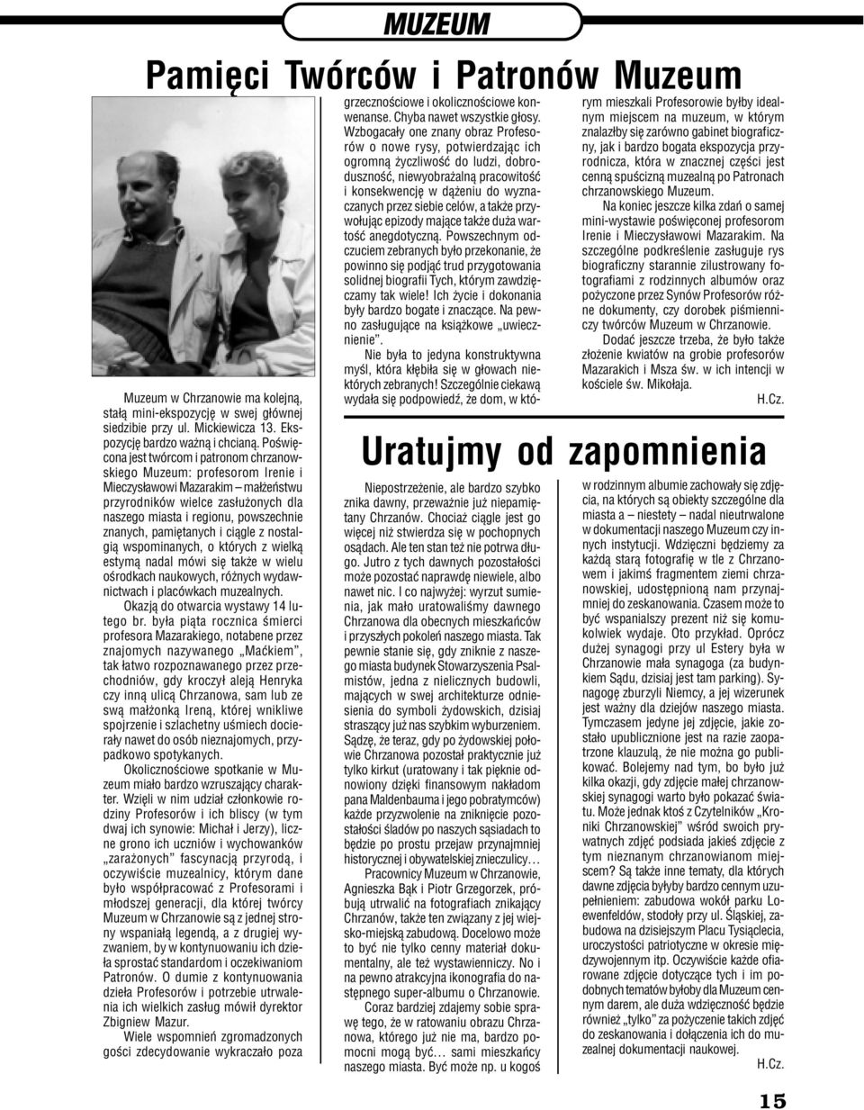 pamiêtanych i ci¹gle z nostalgi¹ wspominanych, o których z wielk¹ estym¹ nadal mówi siê tak e w wielu oœrodkach naukowych, ró nych wydawnictwach i placówkach muzealnych.