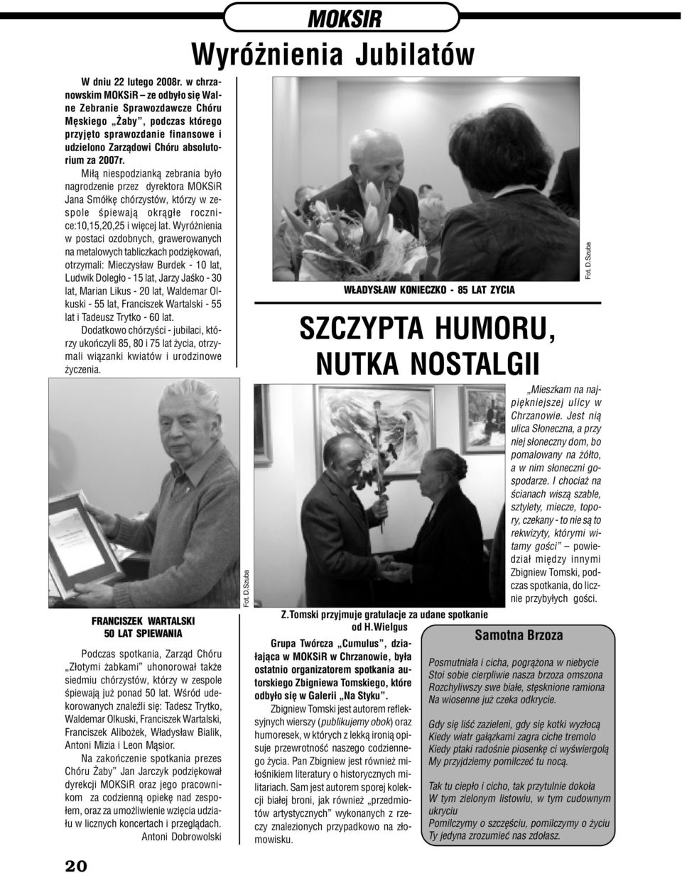 Mi³¹ niespodziank¹ zebrania by³o nagrodzenie przez dyrektora MOKSiR Jana Smó³kê chórzystów, którzy w zespole œpiewaj¹ okr¹g³e rocznice:10,15,20,25 i wiêcej lat.