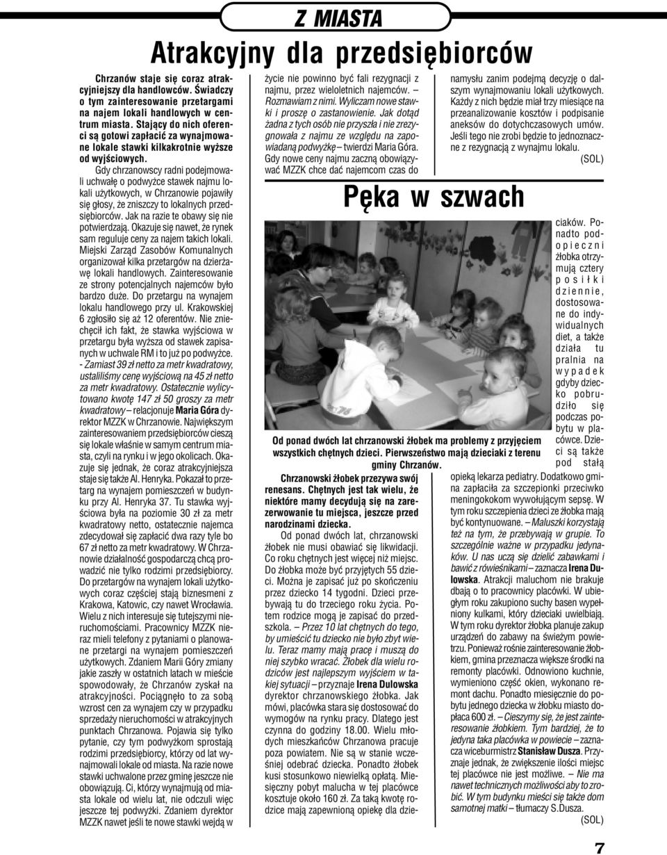 Gdy chrzanowscy radni podejmowali uchwa³ê o podwy ce stawek najmu lokali u ytkowych, w Chrzanowie pojawi³y siê g³osy, e zniszczy to lokalnych przedsiêbiorców.