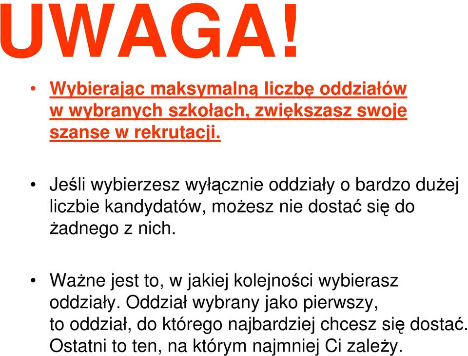 Jeśli wybierzesz wyłącznie oddziały o bardzo duŝej liczbie kandydatów, moŝesz nie dostać się do