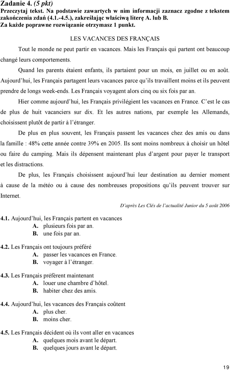 Quand les parents étaient enfants, ils partaient pour un mois, en juillet ou en août.