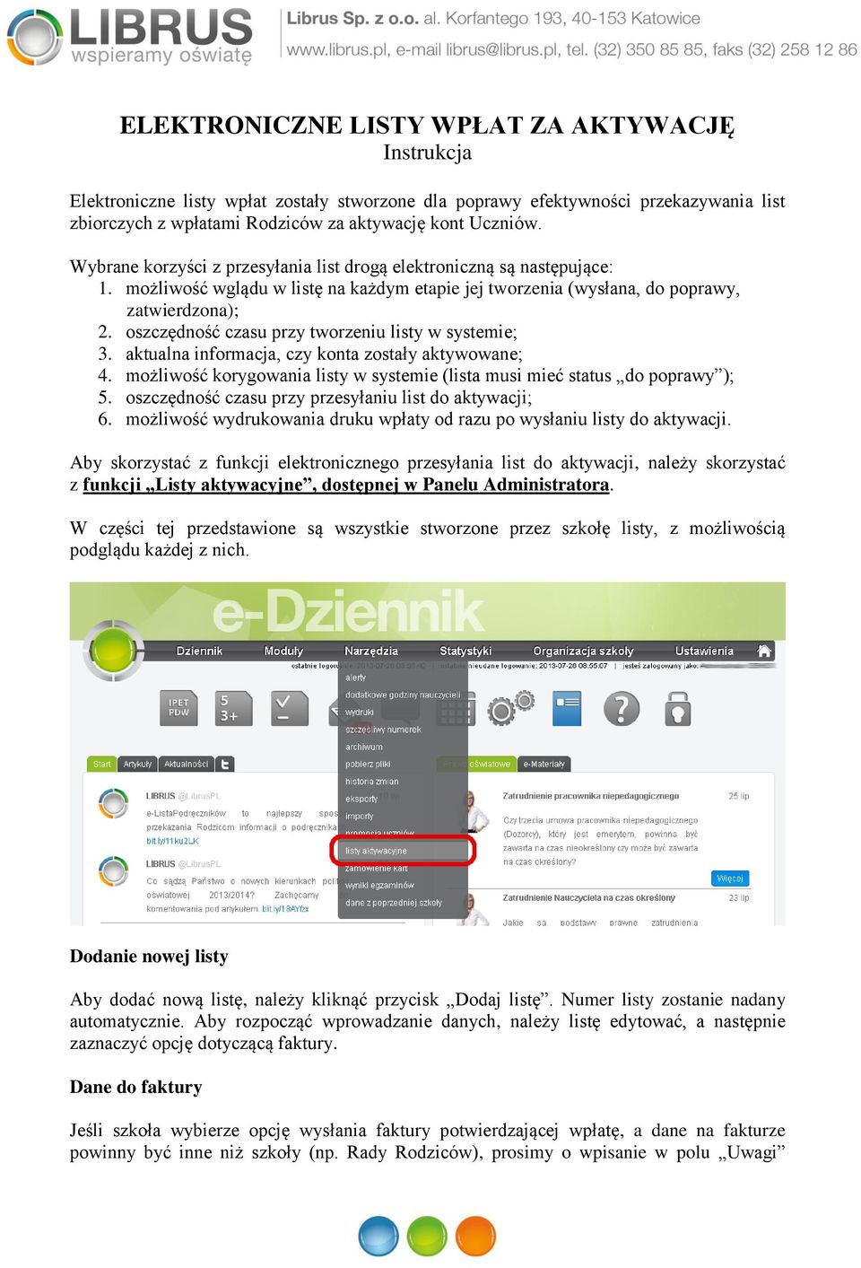 oszczędność czasu przy tworzeniu listy w systemie; 3. aktualna informacja, czy konta zostały aktywowane; 4. możliwość korygowania listy w systemie (lista musi mieć status do poprawy ); 5.