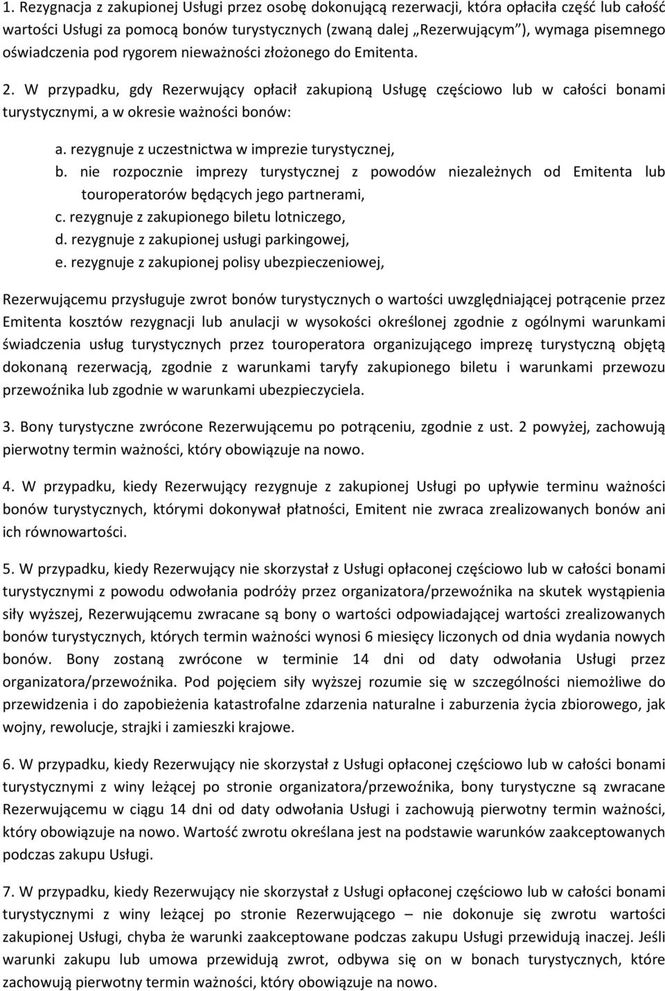 rezygnuje z uczestnictwa w imprezie turystycznej, b. nie rozpocznie imprezy turystycznej z powodów niezależnych od Emitenta lub touroperatorów będących jego partnerami, c.