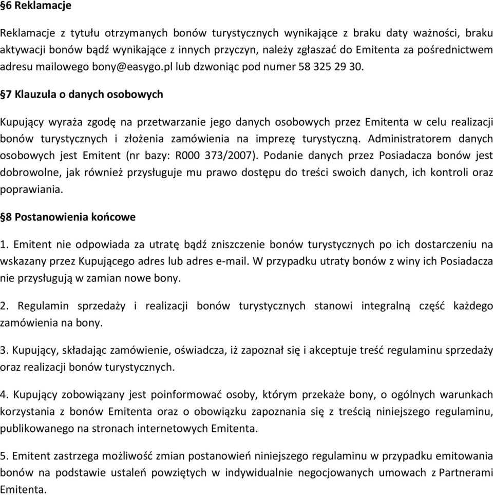 7 Klauzula o danych osobowych Kupujący wyraża zgodę na przetwarzanie jego danych osobowych przez Emitenta w celu realizacji bonów turystycznych i złożenia zamówienia na imprezę turystyczną.