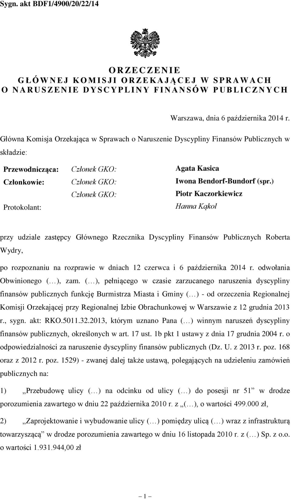 ) Członek GKO: Piotr Kaczorkiewicz Protokolant: Hanna Kąkol przy udziale zastępcy Głównego Rzecznika Dyscypliny Finansów Publicznych Roberta Wydry, po rozpoznaniu na rozprawie w dniach 12 czerwca i 6