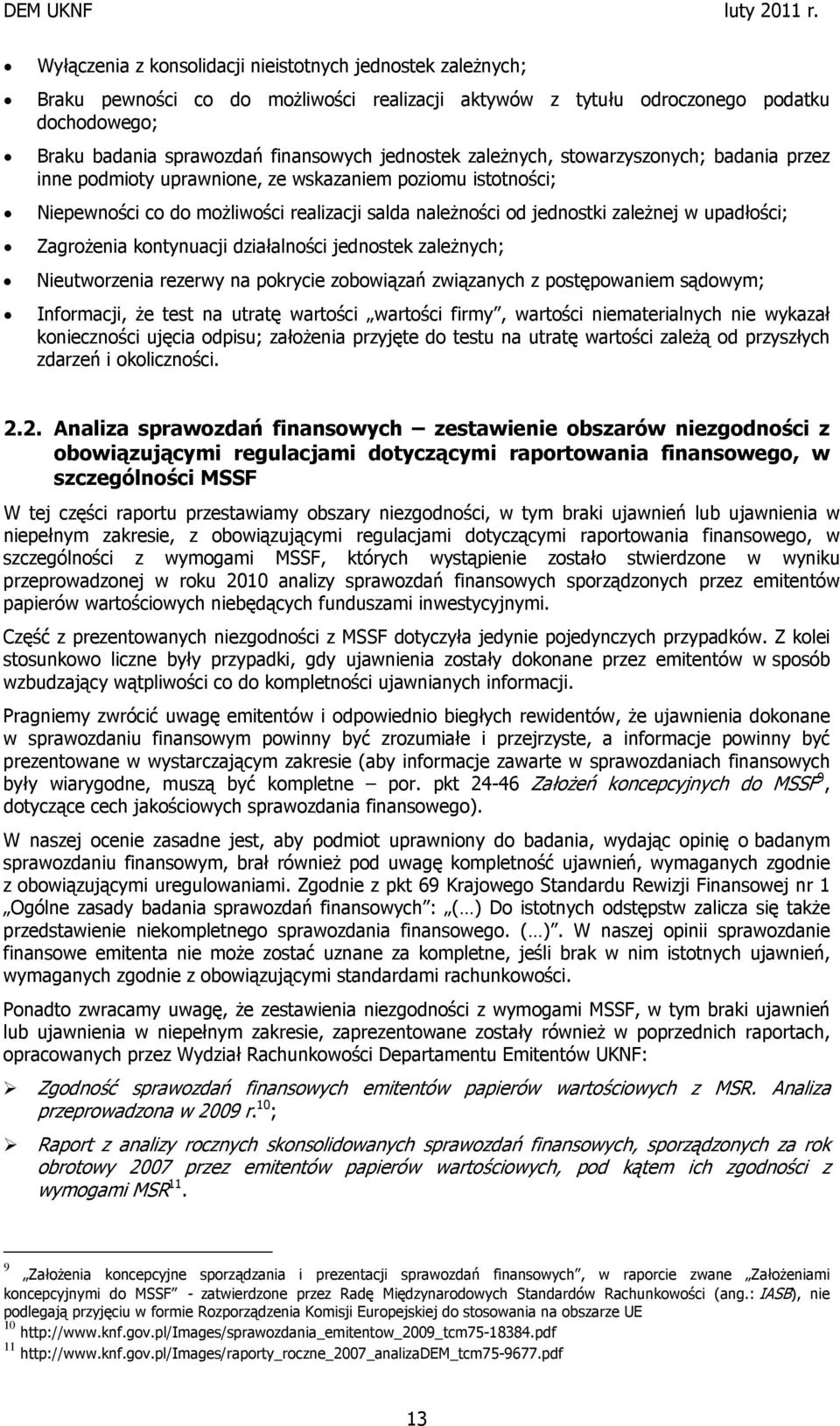 Zagrożenia kontynuacji działalności jednostek zależnych; Nieutworzenia rezerwy na pokrycie zobowiązań związanych z postępowaniem sądowym; Informacji, że test na utratę wartości wartości firmy,