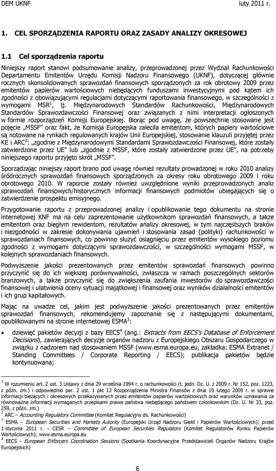 głównie rocznych skonsolidowanych sprawozdań finansowych sporządzonych za rok obrotowy 2009 przez emitentów papierów wartościowych niebędących funduszami inwestycyjnymi pod kątem ich zgodności z