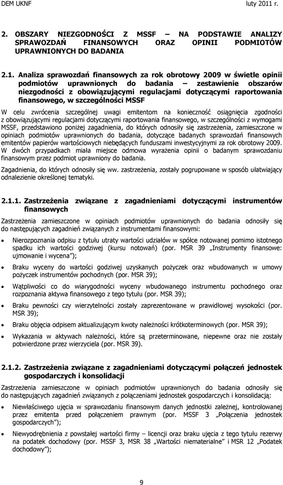 finansowego, w szczególności MSSF W celu zwrócenia szczególnej uwagi emitentom na konieczność osiągnięcia zgodności z obowiązującymi regulacjami dotyczącymi raportowania finansowego, w szczególności