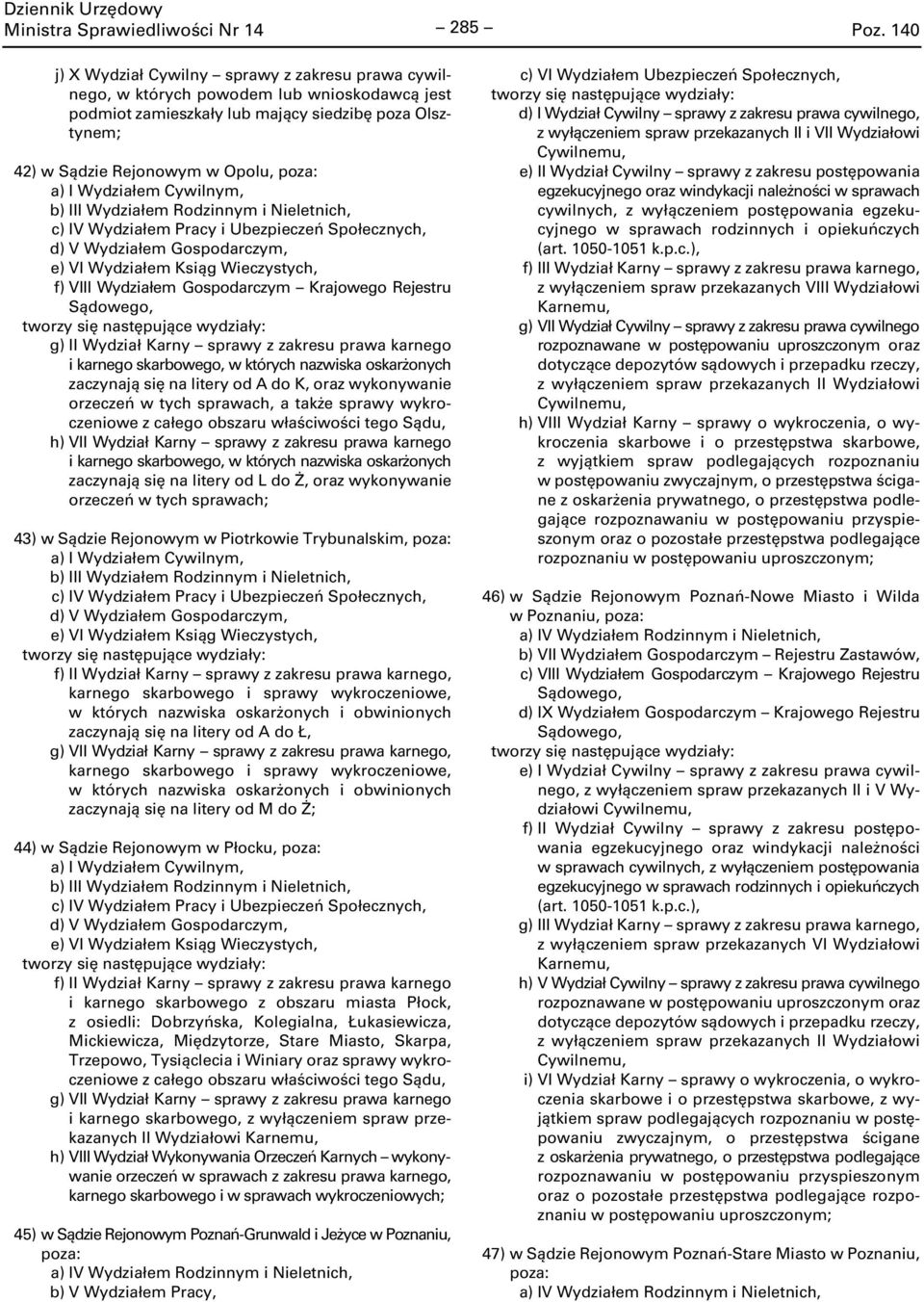 karnego i karnego skarbowego, w których nazwiska oskarżonych zaczynają się na litery od A do K, oraz wykonywanie orzeczeń w tych sprawach, a także sprawy wykroczeniowe z całego obszaru właściwości