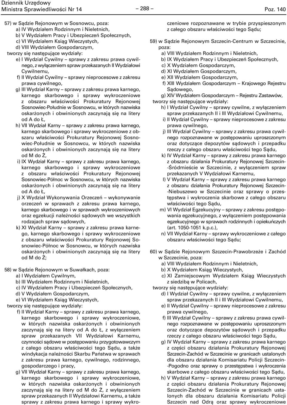 g) III Wydział Karny sprawy z zakresu prawa karnego, z obszaru właściwości Prokuratury Rejonowej Sosnowiec-Południe w Sosnowcu, w których nazwiska oskarżonych i obwinionych zaczynają się na litery