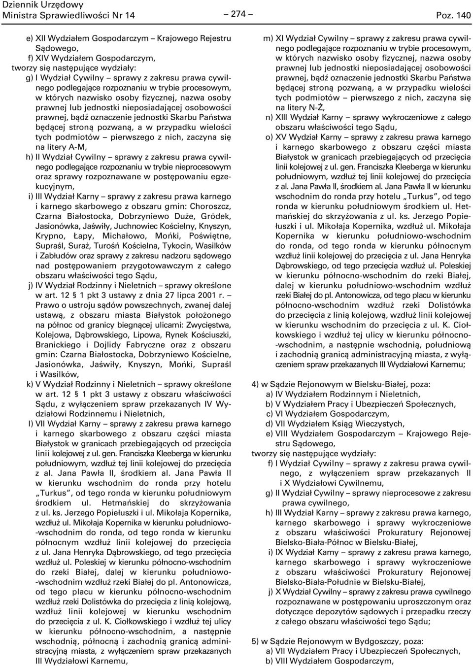 przypadku wielości tych podmiotów pierwszego z nich, zaczyna się na litery A-M, h) II Wydział Cywilny sprawy z zakresu prawa cywilnego podlegające rozpoznaniu w trybie nieprocesowym oraz sprawy
