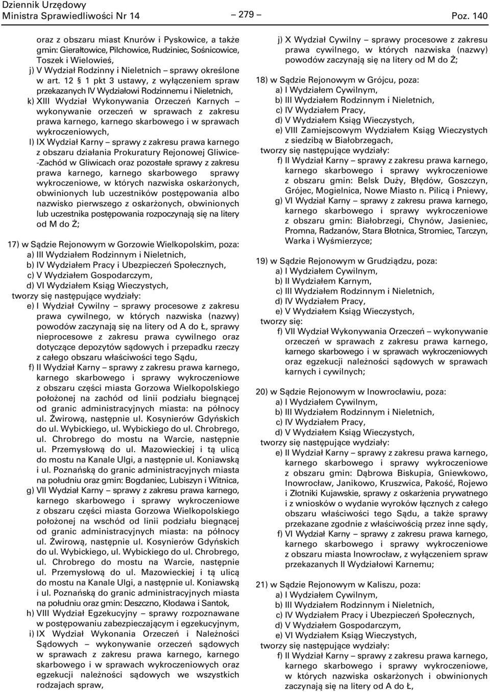12 1 pkt 3 ustawy, z wyłączeniem spraw przekazanych IV Wydziałowi Rodzinnemu i Nieletnich, k) XIII Wydział Wykonywania Orzeczeń Karnych wykonywanie orzeczeń w sprawach z zakresu prawa karnego,