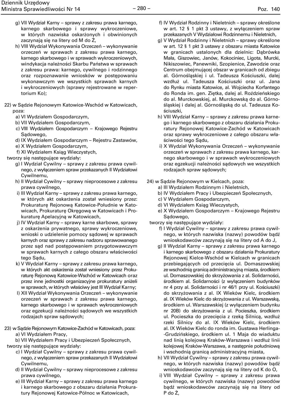 w repertorium Ko); 22) w Sądzie Rejonowym Katowice-Wschód w Katowicach, a) VI Wydziałem Gospodarczym, b) VII Wydziałem Gospodarczym, c) VIII Wydziałem Gospodarczym Krajowego Rejestru d) IX Wydziałem