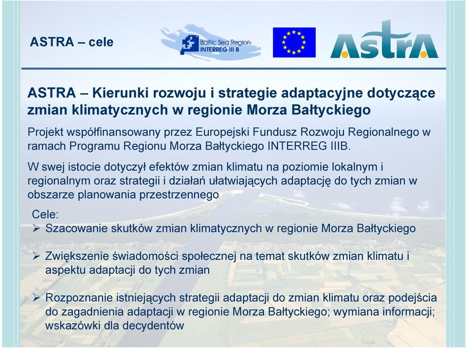 W swej istocie dotyczył efektów zmian klimatu na poziomie lokalnym i regionalnym oraz strategii i działań ułatwiających adaptację do tych zmian w obszarze planowania przestrzennego Cele: Szacowanie