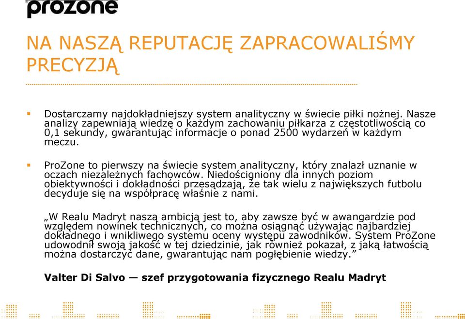 ProZone to pierwszy na świecie system analityczny, który znalazł uznanie w oczach niezależnych fachowców.