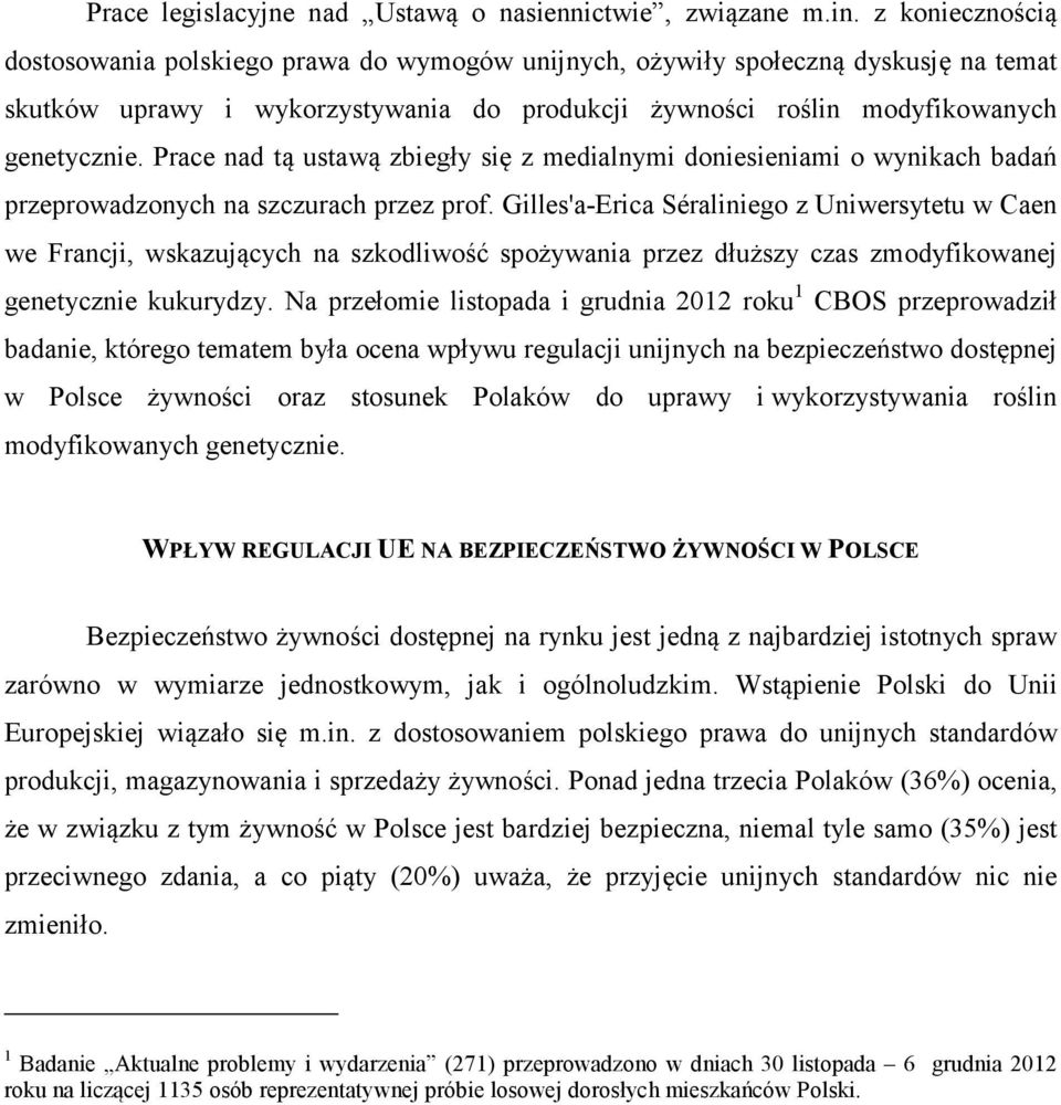 Prace nad tą ustawą zbiegły się z medialnymi doniesieniami o wynikach badań przeprowadzonych na szczurach przez prof.