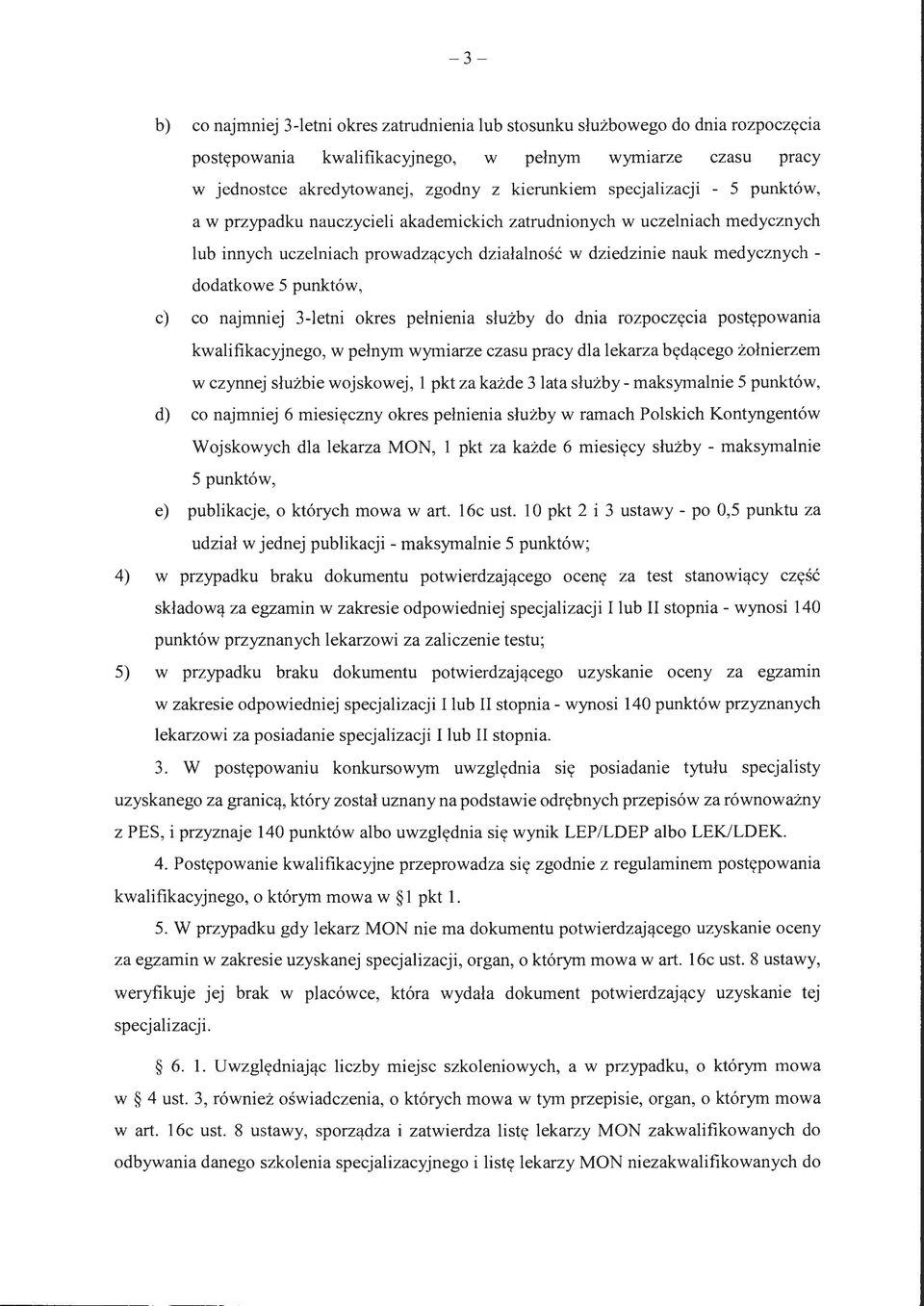 dodatkowe 5 punktów, c) co najmniej 3-letni okres pełnienia służby do dnia rozpoczęcia postępowan i a kwalifikacyjnego, w pełnym wymiarze czasu pracy dla lekarza będącego ż ołnierzem w czynnej