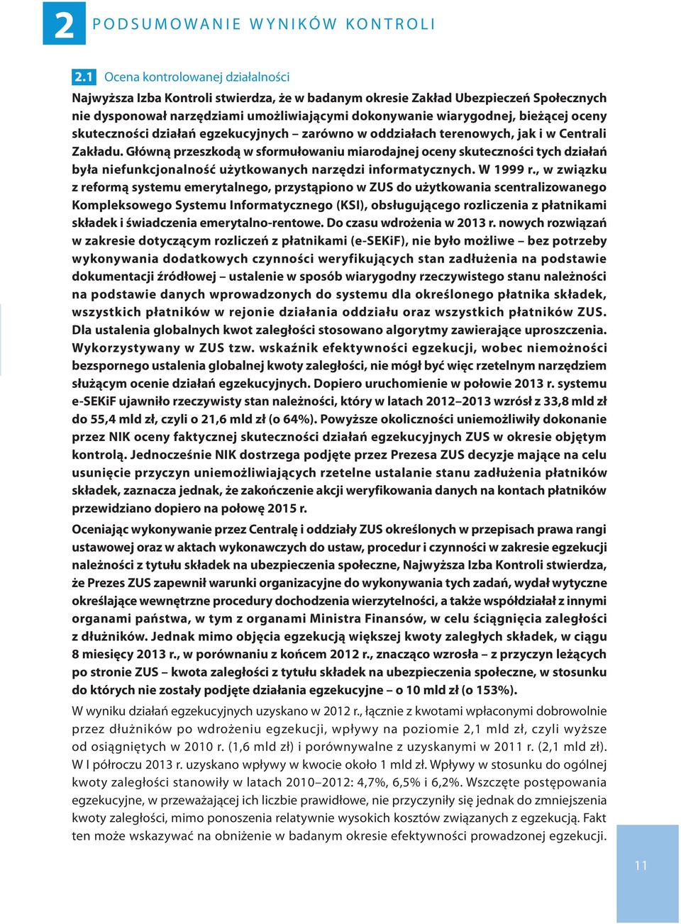 oceny skuteczności działań egzekucyjnych zarówno w oddziałach terenowych, jak i w Centrali Zakładu.